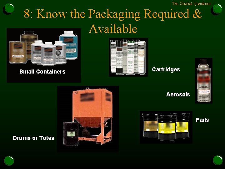Ten Crucial Questions 8: Know the Packaging Required & Available Small Containers Cartridges Aerosols