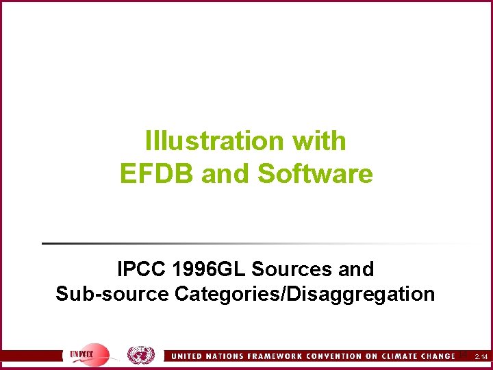 Illustration with EFDB and Software IPCC 1996 GL Sources and Sub-source Categories/Disaggregation 14 2.