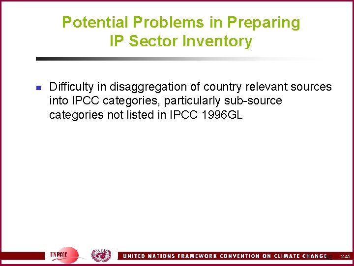 Potential Problems in Preparing IP Sector Inventory n Difficulty in disaggregation of country relevant