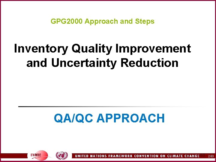 GPG 2000 Approach and Steps Inventory Quality Improvement and Uncertainty Reduction QA/QC APPROACH 63