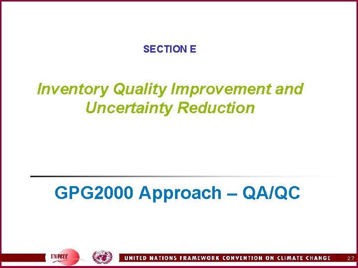 SECTION E Inventory Quality Improvement and Uncertainty Reduction GPG 2000 Approach – QA/QC 7