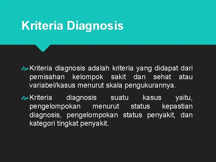 Kriteria Diagnosis Kriteria diagnosis adalah kriteria yang didapat dari pemisahan kelompok sakit dan sehat