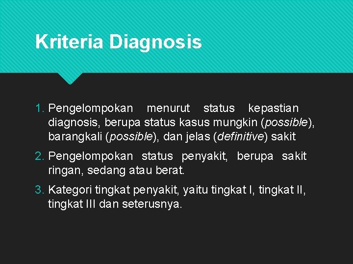Kriteria Diagnosis 1. Pengelompokan menurut status kepastian diagnosis, berupa status kasus mungkin (possible), barangkali
