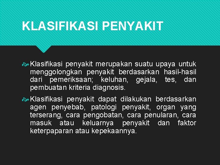 KLASIFIKASI PENYAKIT Klasifikasi penyakit merupakan suatu upaya untuk menggolongkan penyakit berdasarkan hasil-hasil dari pemeriksaan;