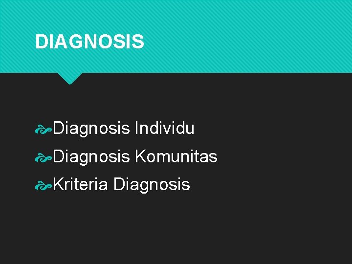 DIAGNOSIS Diagnosis Individu Diagnosis Komunitas Kriteria Diagnosis 