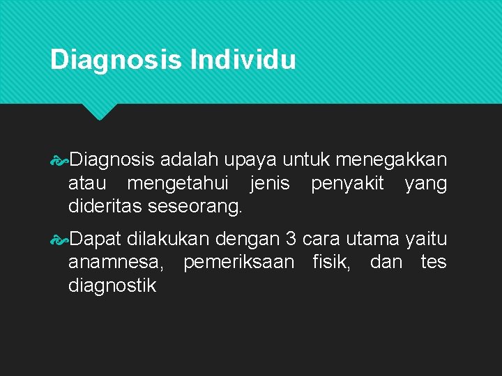 Diagnosis Individu Diagnosis adalah upaya untuk menegakkan atau mengetahui jenis penyakit yang dideritas seseorang.