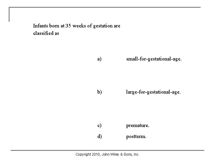 Infants born at 35 weeks of gestation are classified as a) small-for-gestational-age. b) large-for-gestational-age. Infants born at 35 weeks of gestation are classified as a) small-for-gestational-age. b) large-for-gestational-age.