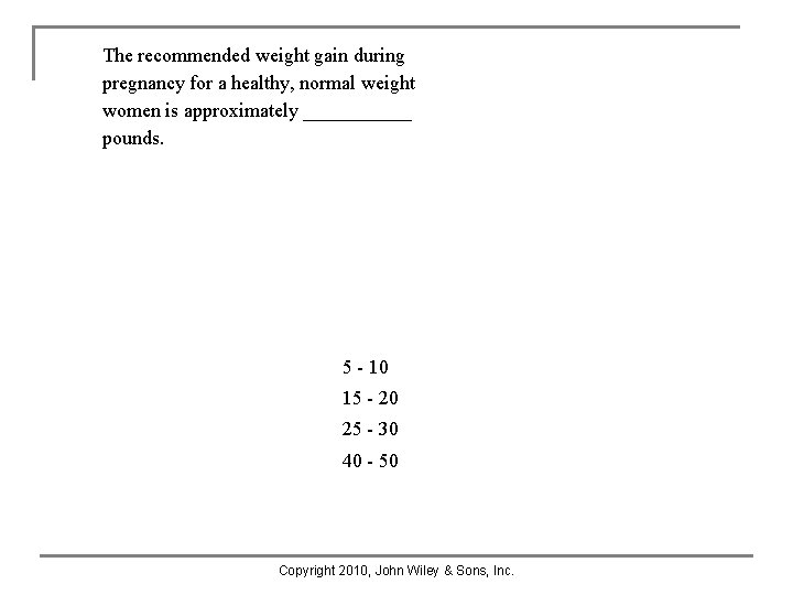 The recommended weight gain during pregnancy for a healthy, normal weight women is approximately The recommended weight gain during pregnancy for a healthy, normal weight women is approximately