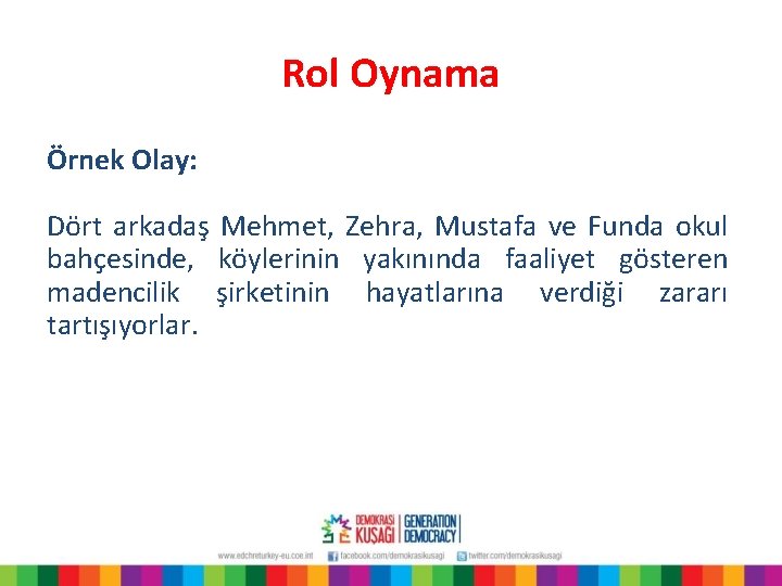 Rol Oynama Örnek Olay: Dört arkadaş Mehmet, Zehra, Mustafa ve Funda okul bahçesinde, köylerinin