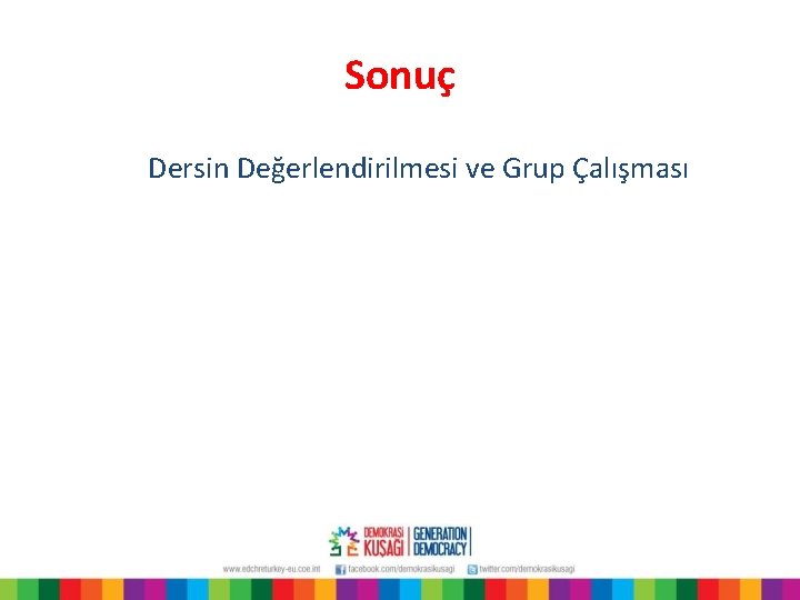 Sonuç Dersin Değerlendirilmesi ve Grup Çalışması 