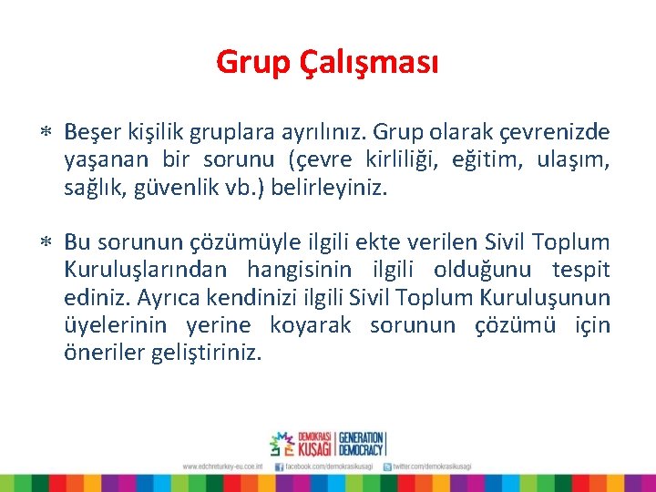 Grup Çalışması * Beşer kişilik gruplara ayrılınız. Grup olarak çevrenizde yaşanan bir sorunu (çevre