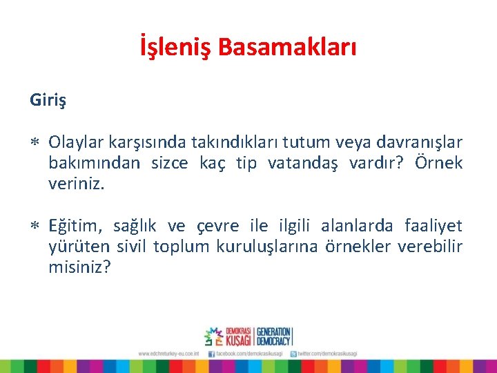 İşleniş Basamakları Giriş * Olaylar karşısında takındıkları tutum veya davranışlar bakımından sizce kaç tip