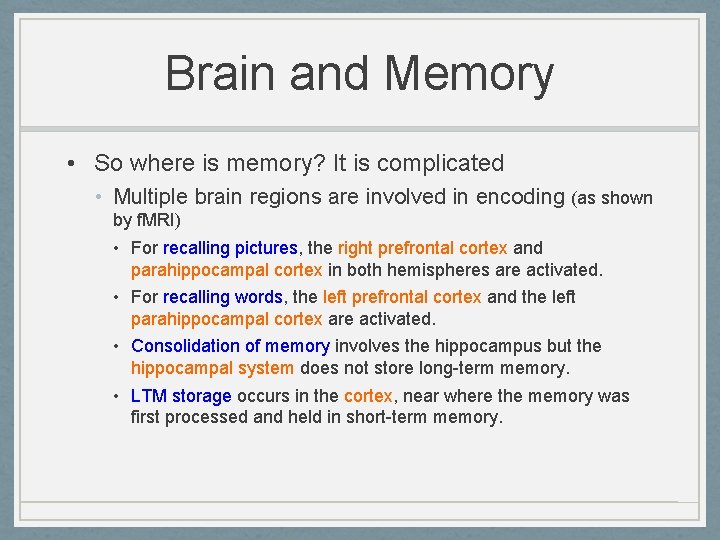 Brain and Memory • So where is memory? It is complicated • Multiple brain