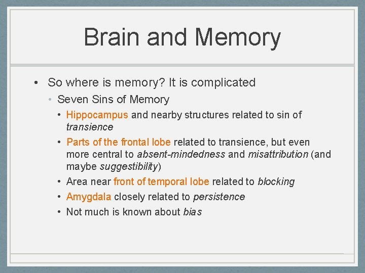 Brain and Memory • So where is memory? It is complicated • Seven Sins