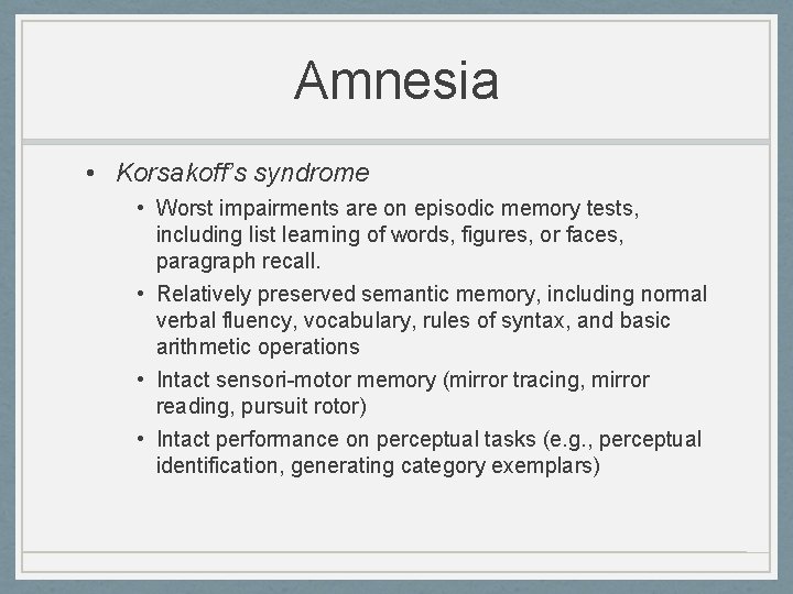 Amnesia • Korsakoff’s syndrome • Worst impairments are on episodic memory tests, including list