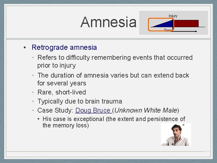 Amnesia Injury Time • Retrograde amnesia • Refers to difficulty remembering events that occurred