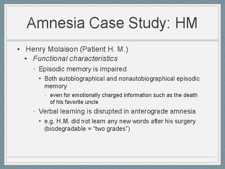 Amnesia Case Study: HM • Henry Molaison (Patient H. M. ) • Functional characteristics