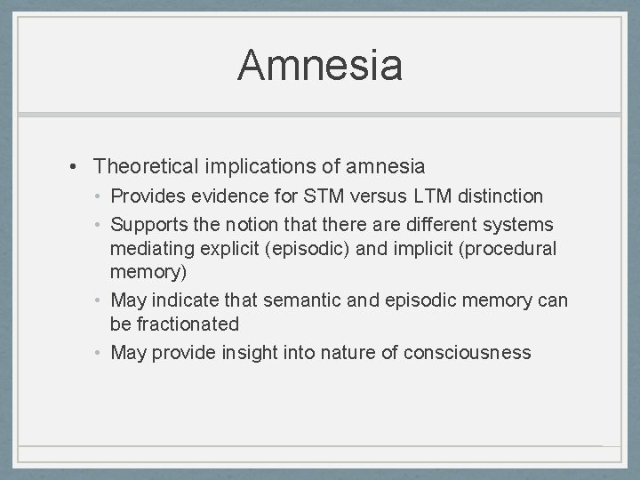 Amnesia • Theoretical implications of amnesia • Provides evidence for STM versus LTM distinction