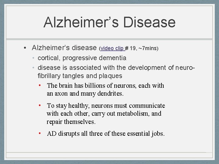 Alzheimer’s Disease • Alzheimer’s disease (video clip # 19, ~7 mins) • cortical, progressive