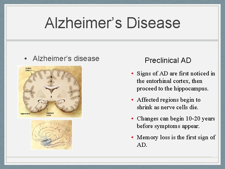 Alzheimer’s Disease • Alzheimer’s disease Preclinical AD • Signs of AD are first noticed