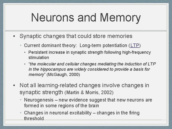 Neurons and Memory • Synaptic changes that could store memories • Current dominant theory: