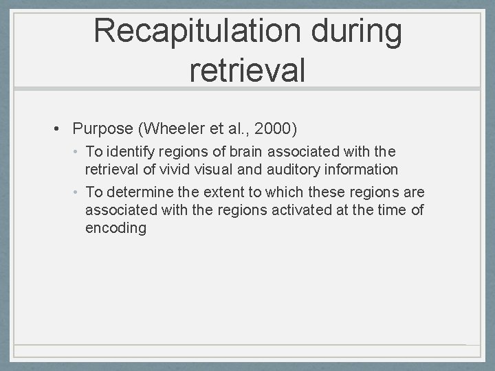Recapitulation during retrieval • Purpose (Wheeler et al. , 2000) • To identify regions Recapitulation during retrieval • Purpose (Wheeler et al. , 2000) • To identify regions