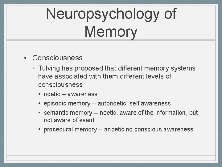 Neuropsychology of Memory • Consciousness • Tulving has proposed that different memory systems have Neuropsychology of Memory • Consciousness • Tulving has proposed that different memory systems have