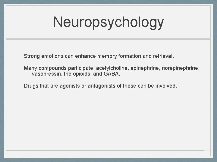 Neuropsychology Strong emotions can enhance memory formation and retrieval. Many compounds participate: acetylcholine, epinephrine,