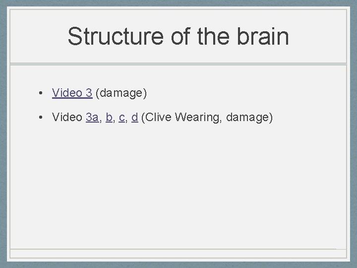 Structure of the brain • Video 3 (damage) • Video 3 a, b, c,