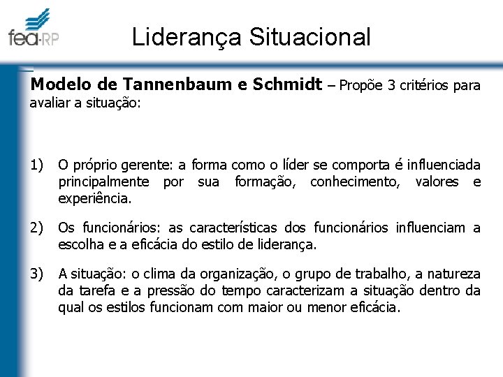 Liderança Situacional Modelo de Tannenbaum e Schmidt – Propõe 3 critérios para avaliar a