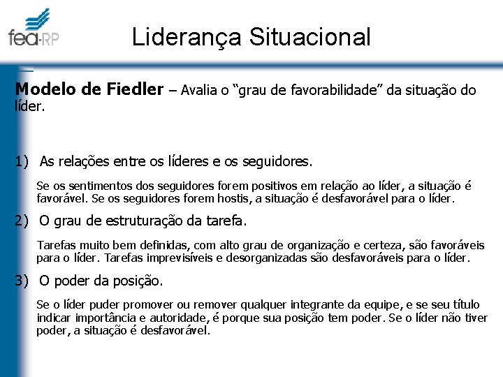 Liderança Situacional Modelo de Fiedler – Avalia o “grau de favorabilidade” da situação do