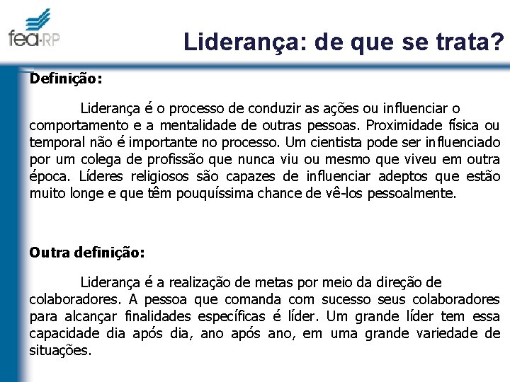 Liderança: de que se trata? Definição: Liderança é o processo de conduzir as ações