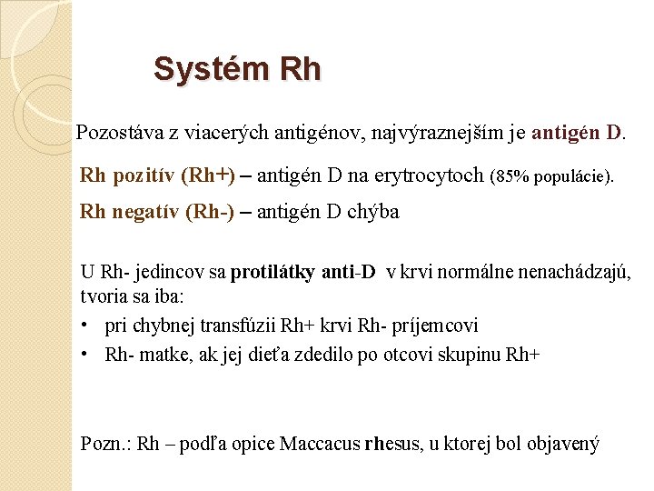 Systém Rh Pozostáva z viacerých antigénov, najvýraznejším je antigén D. Rh pozitív (Rh+) –