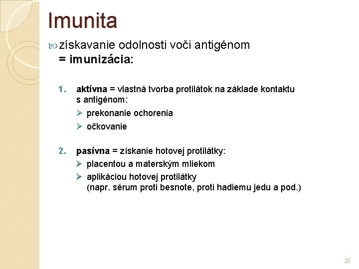 Imunita získavanie odolnosti voči antigénom = imunizácia: 1. aktívna = vlastná tvorba protilátok na