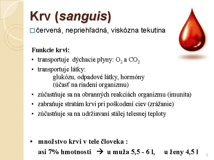 Krv (sanguis) � červená, nepriehľadná, viskózna tekutina Funkcie krvi: • transportuje dýchacie plyny: O