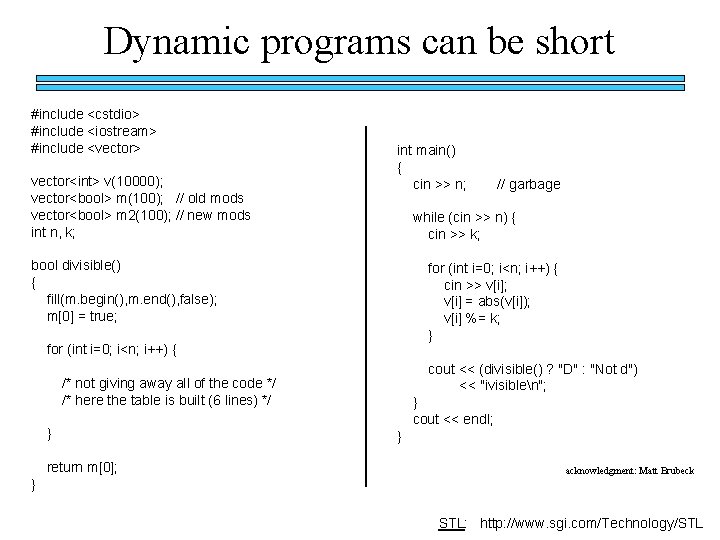 Dynamic programs can be short #include <cstdio> #include <iostream> #include <vector> vector<int> v(10000); vector<bool>