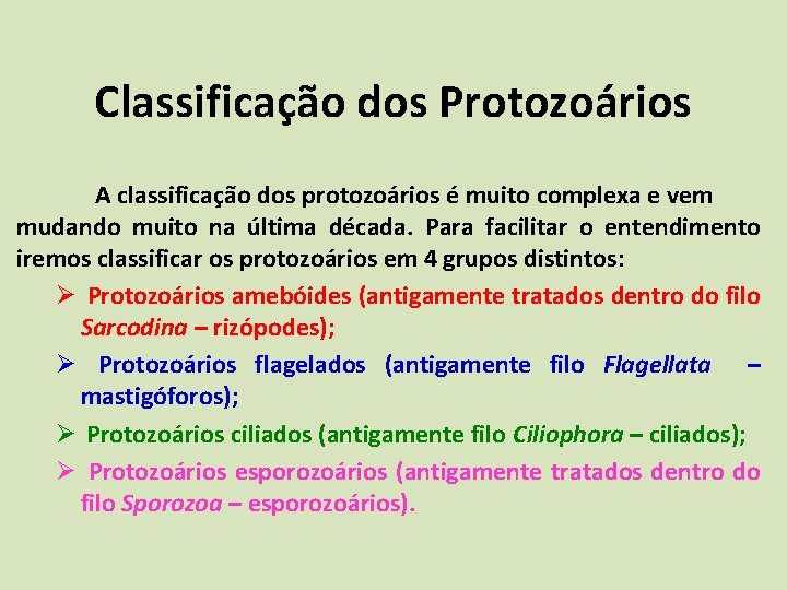 Classificação dos Protozoários A classificação dos protozoários é muito complexa e vem mudando muito