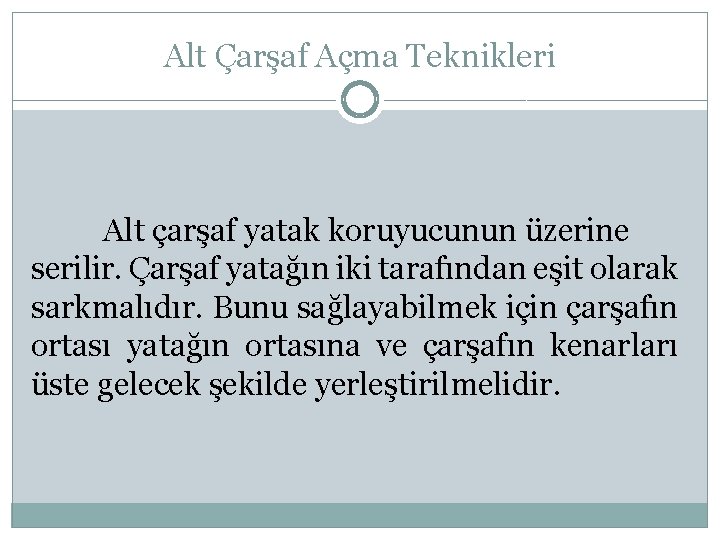 Alt Çarşaf Açma Teknikleri Alt çarşaf yatak koruyucunun üzerine serilir. Çarşaf yatağın iki tarafından