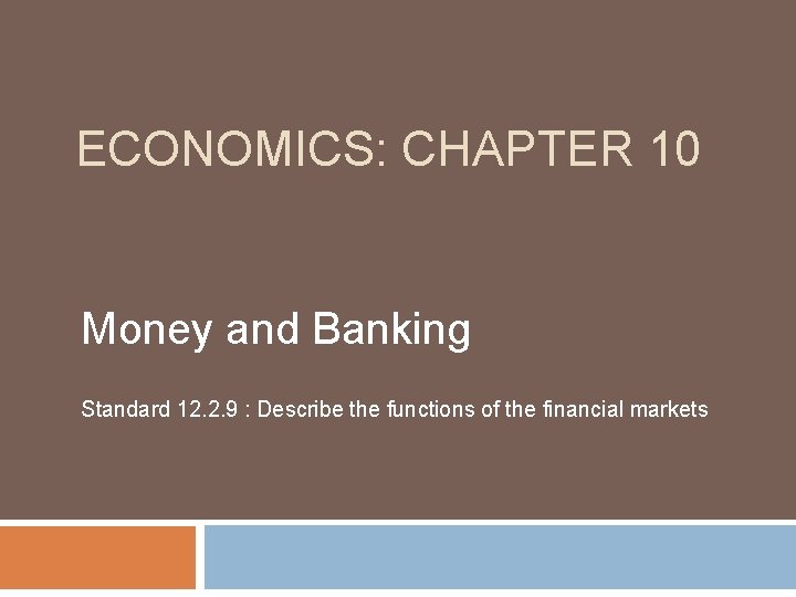 ECONOMICS: CHAPTER 10 Money and Banking Standard 12. 2. 9 : Describe the functions