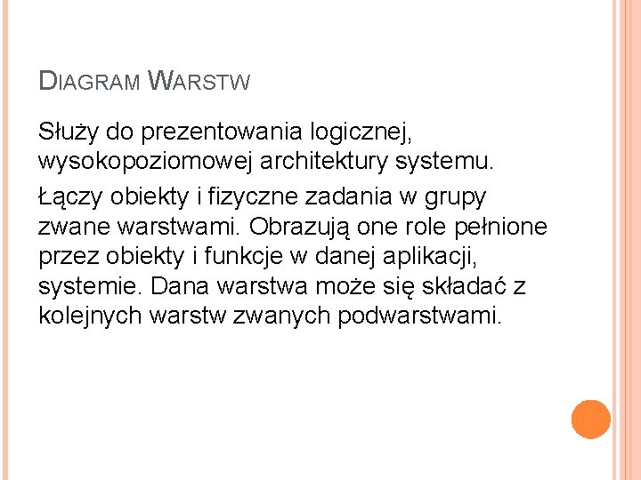 DIAGRAM WARSTW Służy do prezentowania logicznej, wysokopoziomowej architektury systemu. Łączy obiekty i fizyczne zadania