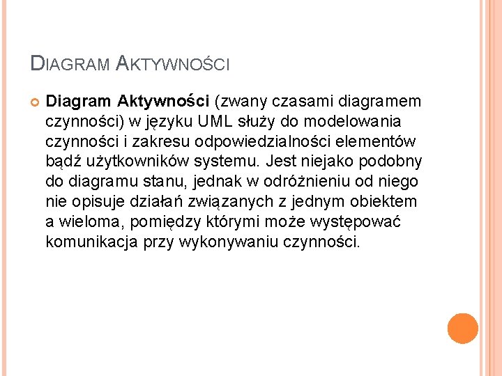 DIAGRAM AKTYWNOŚCI Diagram Aktywności (zwany czasami diagramem czynności) w języku UML służy do modelowania