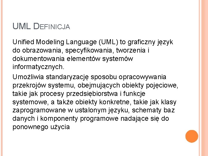 UML DEFINICJA Unified Modeling Language (UML) to graficzny język do obrazowania, specyfikowania, tworzenia i