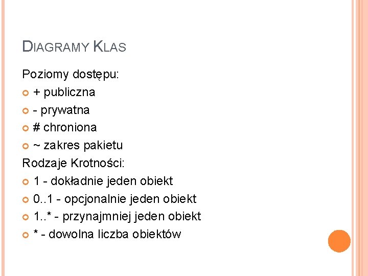 DIAGRAMY KLAS Poziomy dostępu: + publiczna - prywatna # chroniona ~ zakres pakietu Rodzaje
