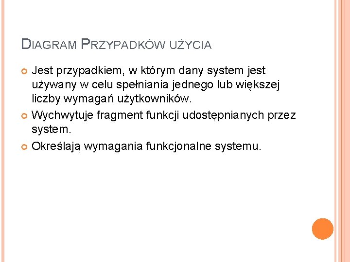 DIAGRAM PRZYPADKÓW UŻYCIA Jest przypadkiem, w którym dany system jest używany w celu spełniania