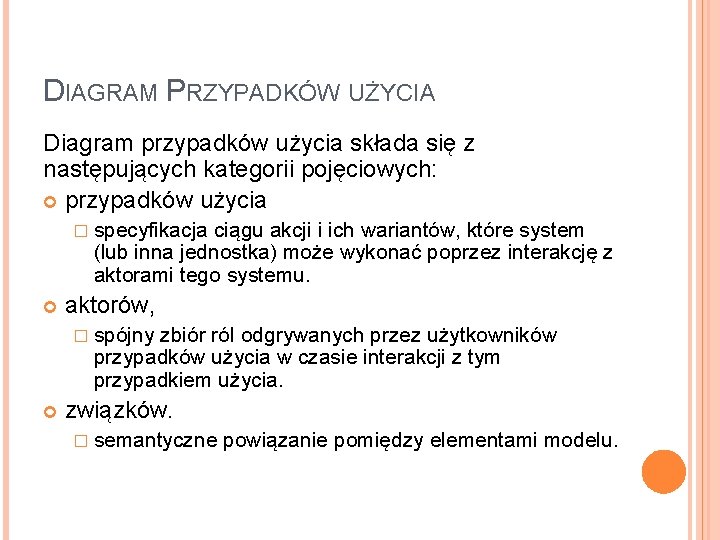 DIAGRAM PRZYPADKÓW UŻYCIA Diagram przypadków użycia składa się z następujących kategorii pojęciowych: przypadków użycia