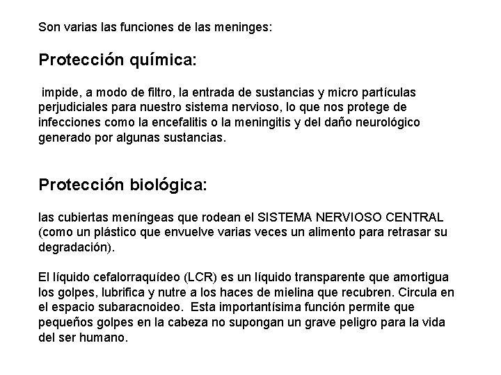 Son varias las funciones de las meninges: Protección química: impide, a modo de filtro,