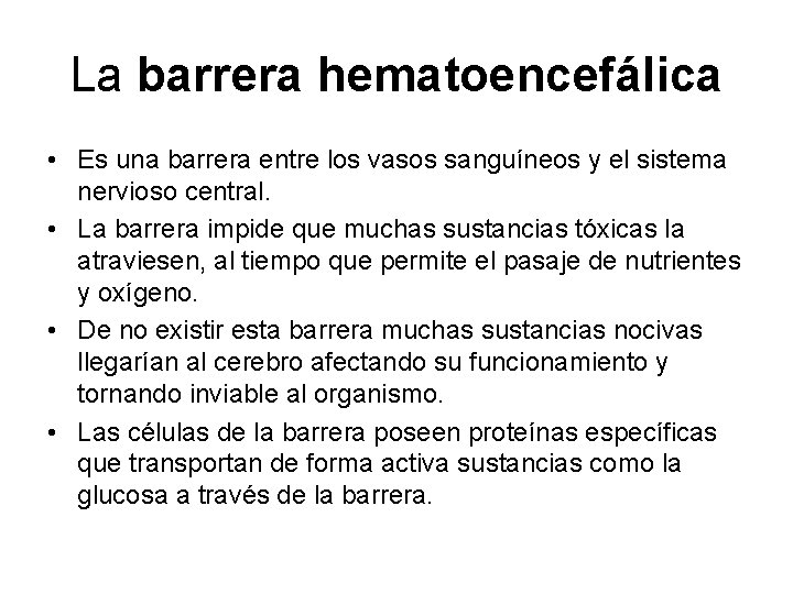 La barrera hematoencefálica • Es una barrera entre los vasos sanguíneos y el sistema