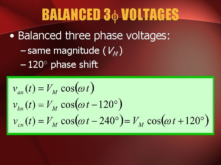 BALANCED 3 VOLTAGES • Balanced three phase voltages: – same magnitude (VM ) –