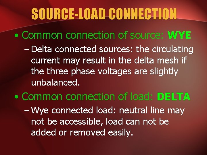 SOURCE-LOAD CONNECTION • Common connection of source: WYE – Delta connected sources: the circulating