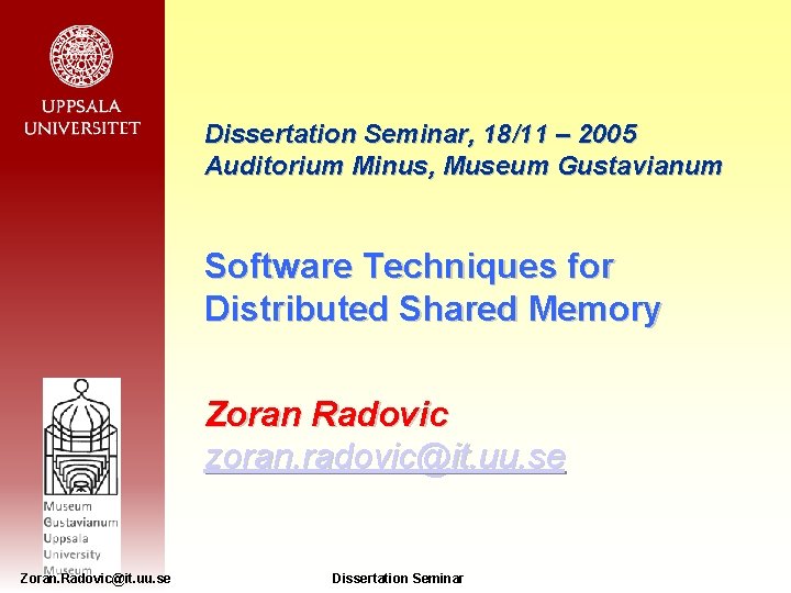 Dissertation Seminar, 18/11 – 2005 Auditorium Minus, Museum Gustavianum Software Techniques for Distributed Shared